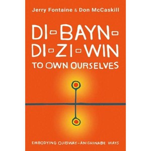 Di-Bayn-Di-Zi-Win (to Own Ourselves) - by  Jerry Fontaine & Don McCaskill (Paperback) - 1 of 1