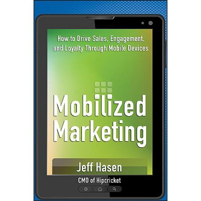 Mobilized Marketing - by  Jeff Hasen (Hardcover)