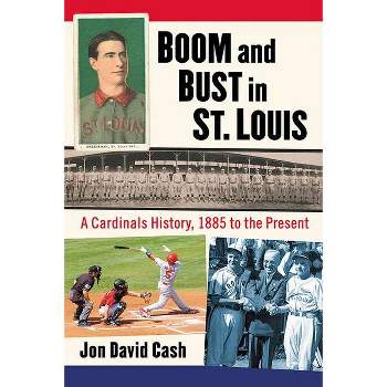 Boom and Bust in St. Louis - by  Jon David Cash (Paperback)