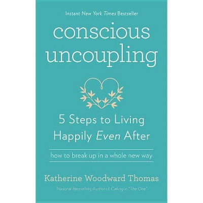 Conscious Uncoupling - by  Katherine Woodward Thomas (Paperback)