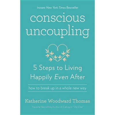 Conscious Uncoupling - by  Katherine Woodward Thomas (Paperback)