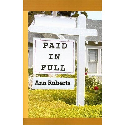 Paid in Full - by  Ann Roberts (Paperback)