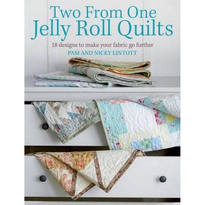 Two from One Jelly Roll Quilts - by  Pam Lintott & Nicky Lintott (Paperback)