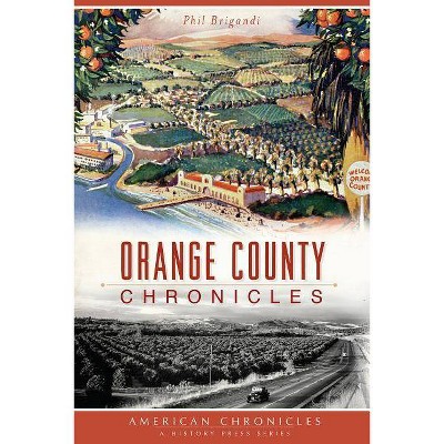 Orange County Chronicles by Phil Brigandi (Paperback)