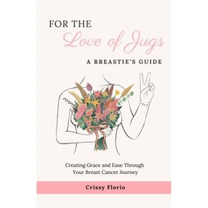 For the Love of Jugs - by  Crissy Florio (Paperback) - 1 of 1
