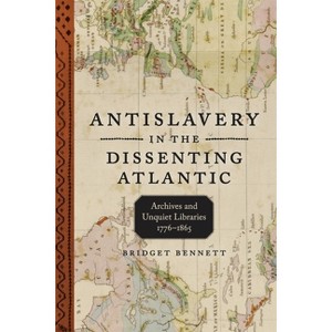 Antislavery in the Dissenting Atlantic - (Antislavery, Abolition, and the Atlantic World) by  Bridget Bennett (Hardcover) - 1 of 1