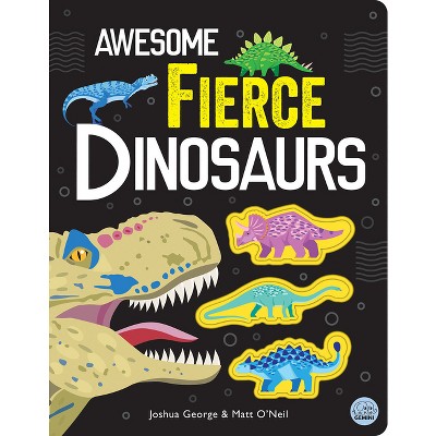 Awesome Fierce Dinosaurs - (Awesome Nature) by  Joshua George (Hardcover)