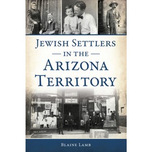 Jewish Settlers in the Arizona Territory - (American Heritage) by  Blaine P Lamb (Paperback) - 1 of 1