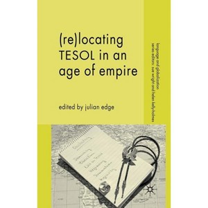 (Re-)Locating TESOL in an Age of Empire - (Language and Globalization) by  J Edge (Paperback) - 1 of 1