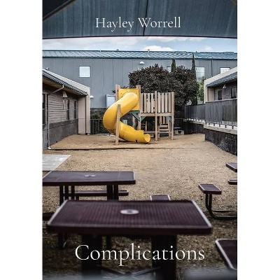 Complications - by  Hayley Lanae Worrell (Hardcover)