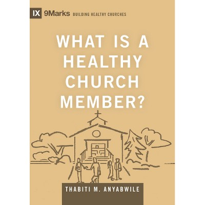 What Is a Healthy Church Member? - (Building Healthy Churches) by  Thabiti M Anyabwile (Hardcover)