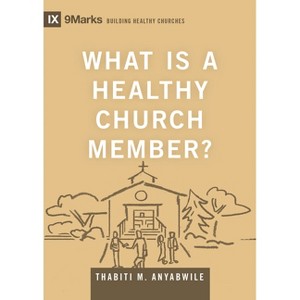 What Is a Healthy Church Member? - (Building Healthy Churches) by  Thabiti M Anyabwile (Hardcover) - 1 of 1