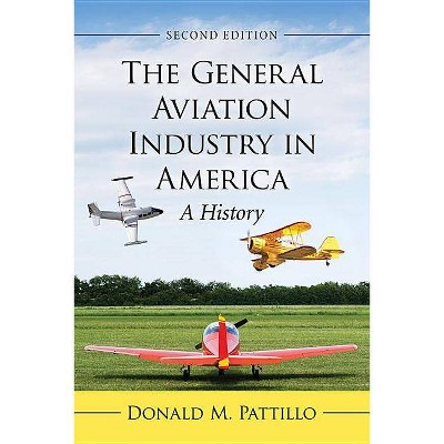 General Aviation Industry in America - by  Donald M Pattillo (Paperback)