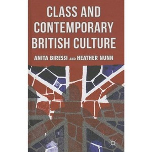 Class and Contemporary British Culture - by  A Biressi & H Nunn (Hardcover) - 1 of 1