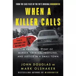 When a Killer Calls - (Cases of the Fbi's Original Mindhunter) by  John E Douglas & Mark Olshaker (Paperback)
