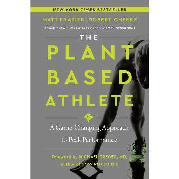 The Plant-Based Athlete - by  Matt Frazier & Robert Cheeke (Hardcover)