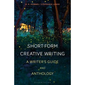Short-Form Creative Writing - (Bloomsbury Writers' Guides and Anthologies) by  Stephanie Lenox & H K Hummel (Hardcover) - 1 of 1