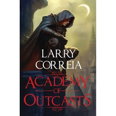 Academy of Outcasts - by  Larry Correia (Paperback)
