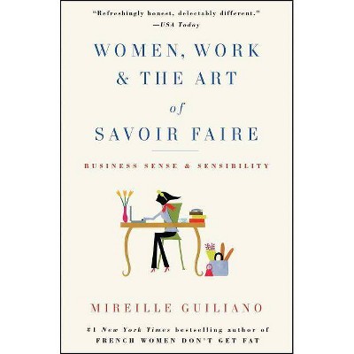 Women, Work & the Art of Savoir Faire - by  Mireille Guiliano (Paperback)