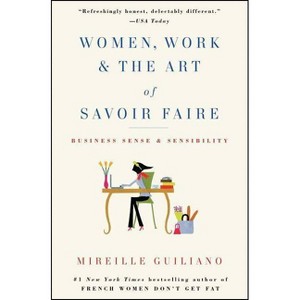 Women, Work & the Art of Savoir Faire - by  Mireille Guiliano (Paperback) - 1 of 1