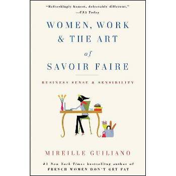 Women, Work & the Art of Savoir Faire - by  Mireille Guiliano (Paperback)