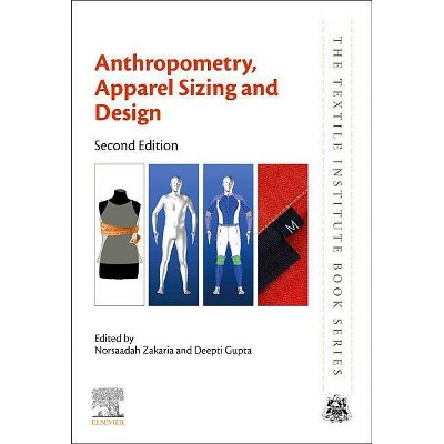 Anthropometry, Apparel Sizing and Design - (Textile Institute Book) 2nd Edition by  Norsaadah Zakaria & Deepti Gupta (Paperback)