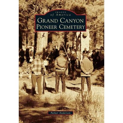Grand Canyon Pioneer Cemetery - by Parker Anderson (Paperback)