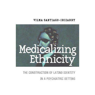 Medicalizing Ethnicity - (Anthropology of Contemporary Issues) by  Vilma Santiago-Irizarry (Paperback)