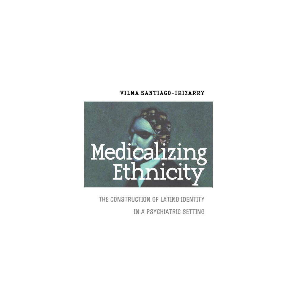 Medicalizing Ethnicity - (Anthropology of Contemporary Issues) by Vilma Santiago-Irizarry (Paperback)