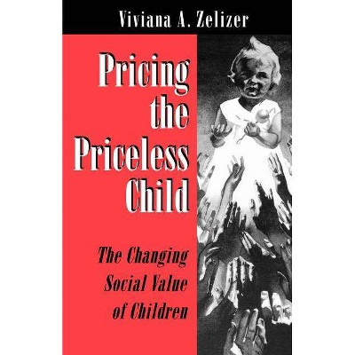 Pricing the Priceless Child - by  Viviana A Zelizer (Paperback)