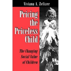 Pricing the Priceless Child - by  Viviana A Zelizer (Paperback) - 1 of 1