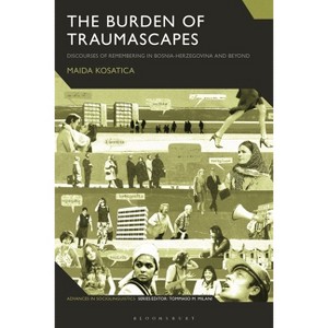 The Burden of Traumascapes - (Advances in Sociolinguistics) by  Maida Kosatica (Paperback) - 1 of 1