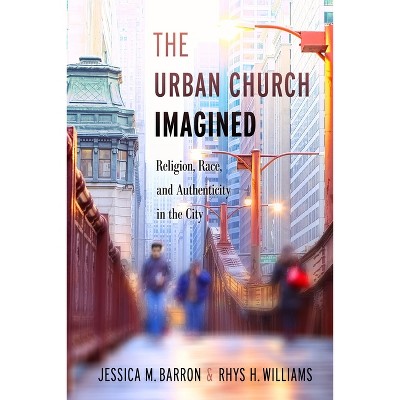 The Urban Church Imagined - by  Jessica M Barron & Rhys H Williams (Paperback)
