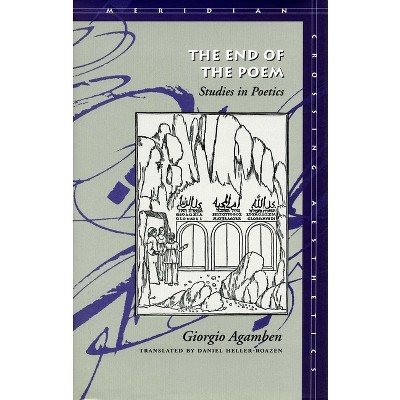 The End of the Poem - (Meridian: Crossing Aesthetics) by  Giorgio Agamben (Hardcover)