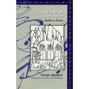 The End of the Poem - (Meridian: Crossing Aesthetics) by  Giorgio Agamben (Hardcover) - 1 of 1