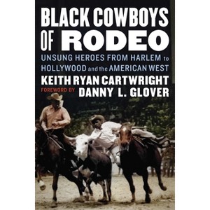 Black Cowboys of Rodeo - by  Keith Ryan Cartwright (Hardcover) - 1 of 1