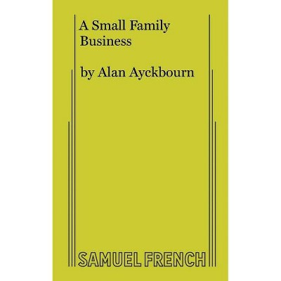 A Small Family Business - by  Alan Ayckbourn (Paperback)