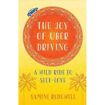 The Joy of Uber Driving - by  Yamini Redewill (Paperback)