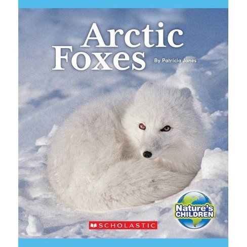 Arctic Foxes (Nature's Children) - (Nature's Children, Fourth) by  Patricia Janes (Paperback) - image 1 of 1