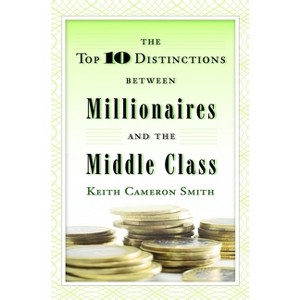 The Top 10 Distinctions Between Millionaires and the Middle Class - by  Keith Cameron Smith (Hardcover) - 1 of 1