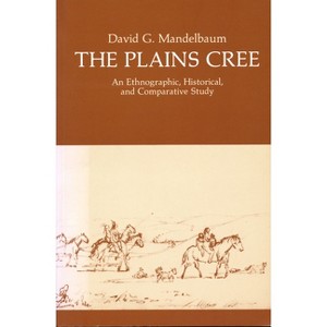 The Plains Cree - (Canadian Plains Studies) by  David G Mandelbaum (Paperback) - 1 of 1