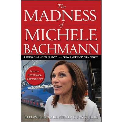 The Madness Of Michele Bachmann By Ken Avidor Karl Bremer