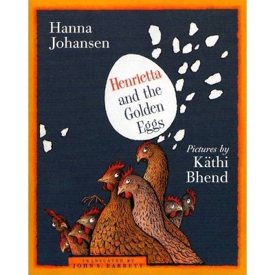 Henrietta and the Golden Eggs - by  Hanna Johansen (Paperback)