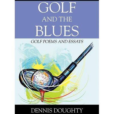 Golf and the Blues - by  Dennis Doughty (Paperback)
