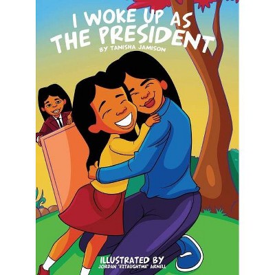 I woke up as the President - by  Tanisha Jamison (Hardcover)