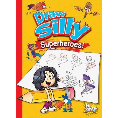 Draw Silly Superheroes! - (Silly Sketcher) by  Luke Colins (Paperback)