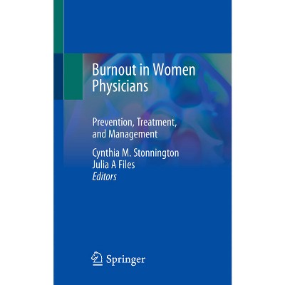 Burnout in Women Physicians - by  Cynthia M Stonnington & Julia A Files (Paperback)