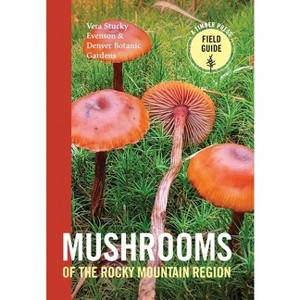 Mushrooms of the Rocky Mountain Region - (Timber Press Field Guide) by  Vera Stucky Evenson & Denver Botanic Gardens (Paperback) - 1 of 1