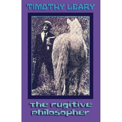 The Fugitive Philosopher - by  Timothy Leary (Paperback)