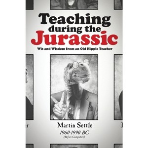 Teaching during the Jurassic - by  Martin Settle (Paperback) - 1 of 1